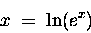 \begin{displaymath}x \; = \; \ln(e^x)
\end{displaymath}