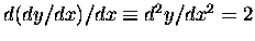 $d(dy/dx)/dx \equiv d^2y/dx^2 = 2$