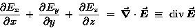 \begin{displaymath}{\partial{E}_x \over \partial x}
\, + \, {\partial{E}_y \ov . . . 
 . . . tial z} \; = \; \Div{E} \; \equiv \; \hbox{\rm div} \, \Vec{E} \end{displaymath}