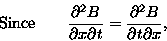 \begin{displaymath}\hbox{\rm Since} \qquad
{\partial^2 B \over \partial x \partial t} =
{\partial^2 B \over \partial t \partial x} , \end{displaymath}