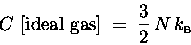 \begin{displaymath}C \hbox{\rm ~[ideal gas]} \; = \; {3 \over 2} \, N \, \kB
\end{displaymath}