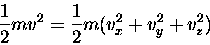 \begin{displaymath}{1 \over 2}mv^2 = {1 \over 2}m(v_x^2 + v_y^2 + v_z^2)
\end{displaymath}