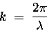 \begin{displaymath}k \; = \; {2 \pi \over \lambda}
\end{displaymath}