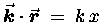 $\Vec{k} \cdot
\Vec{r} \; = \; k \, x$