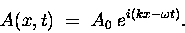 \begin{displaymath}A(x,t) \; = \; A_0 \; e^{i(kx - \omega t)} .
\end{displaymath}