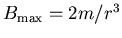 $B_{\max }=2m/r^3$